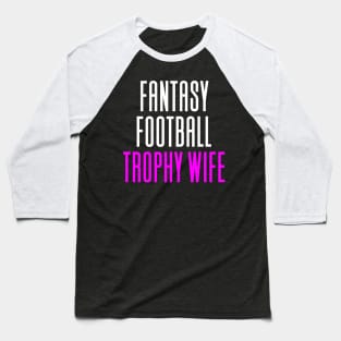 Fantasy Football Trophy Wife Baseball T-Shirt